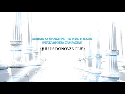 Marnik x Orange INC - Across The Sun (feat. Vanessa Campagna) (JULIUS DONOVAN Flip) Extended