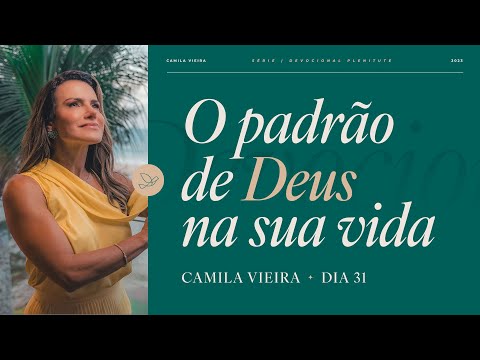 A mudança que você precisa firmada em Deus | Série Plenitude Dia 31 | Camila Vieira