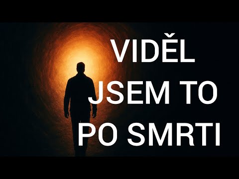 Nikdy nezapomenu, co jsem viděl po smrti.