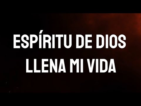 ESPÍRITU DE DIOS LLENA MI VIDA / Ungidos Worship / Letra