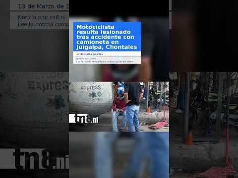 Motociclista resulta lesionado tras accidente con camioneta en Juigalpa, Chontales