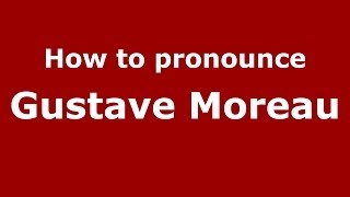 How to pronounce Gustave Moreau
