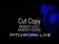 Cut Copy - Nobody Lost, Nobody Found - Pitchfork Live