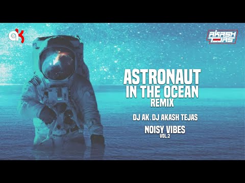 Astronaut In The Ocean || Remix || DJ AK || DJ Akash Tejas || Masked Wolf || NOISY VIBES VOL.2