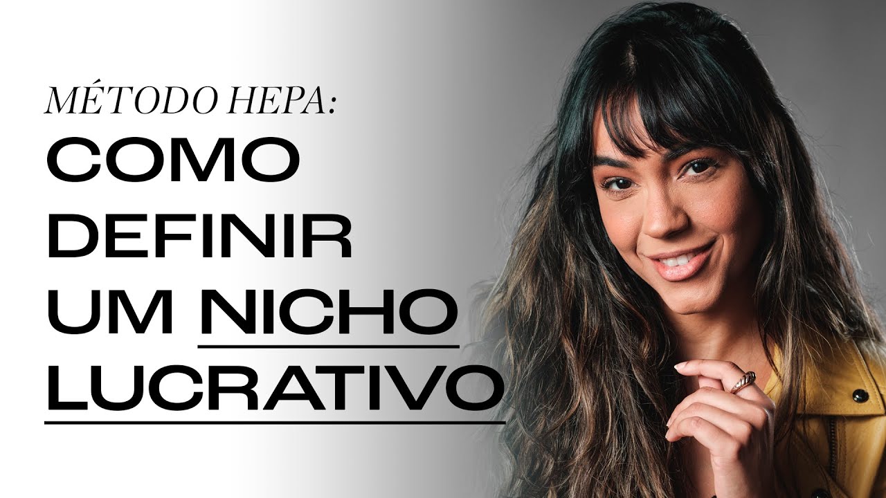 MÉTODO HEPA - APRENDA A DEFINIR O SEU NICHO DE FORMA FÁCIL E PRÁTICA | CLARA DO VALE