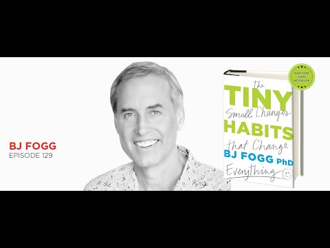 Tiny Habits. Big Changes: BJ Fogg