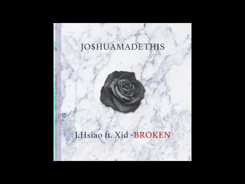 JO$HUAMADETHIS - J.Hsiao ft. Xid - BROKEN