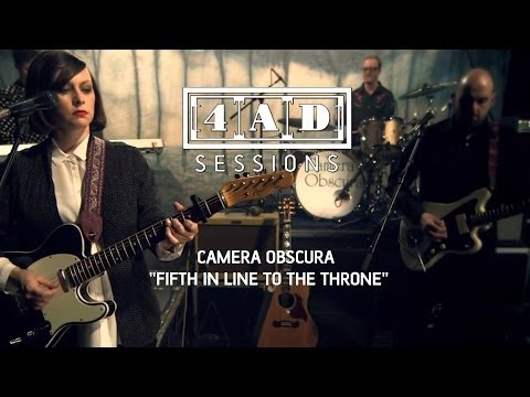 Camera Obscura - Fifth In Line To The Throne (4AD Session)