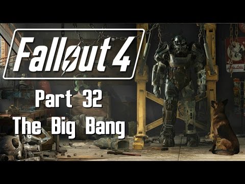 Fallout 4 - Part 32 - The Big Bang