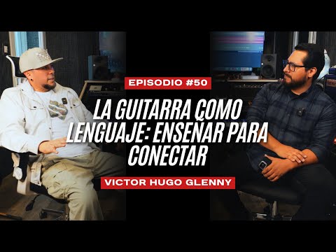 TGN #podcast #50: Victor Hugo Glenny | La Guitarra Como Lenguaje: Enseñar Para Conectar
