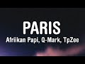 Q-Mark, TpZee - Paris (Lyrics) feat. Afriikan Papi