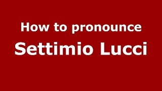 How to pronounce Settimio Lucci
