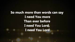 I Need You More - Kim Walker Smith w/ Lyrics