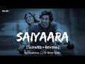 Saiyaara Song Slowed Reverb Ahaan Panday Aneet Padda