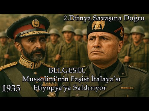 Mussolininin Faşist İtalyası Etiyopyaya Saldırısı ve İşgali 1935-1936