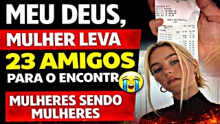 Mulher leva 23 AMIGOS para o encontro achando que o cara vai pagar 