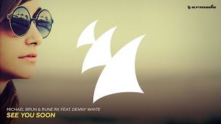 Michael Brun &amp; Rune RK feat. Denny White - See You Soon (Original Mix)
