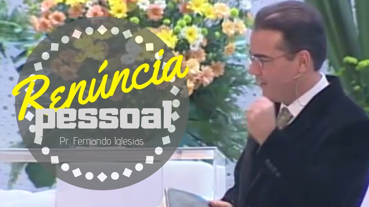 Renúncia Pessoal - Pr. Fernando Iglesias - 21/05/11