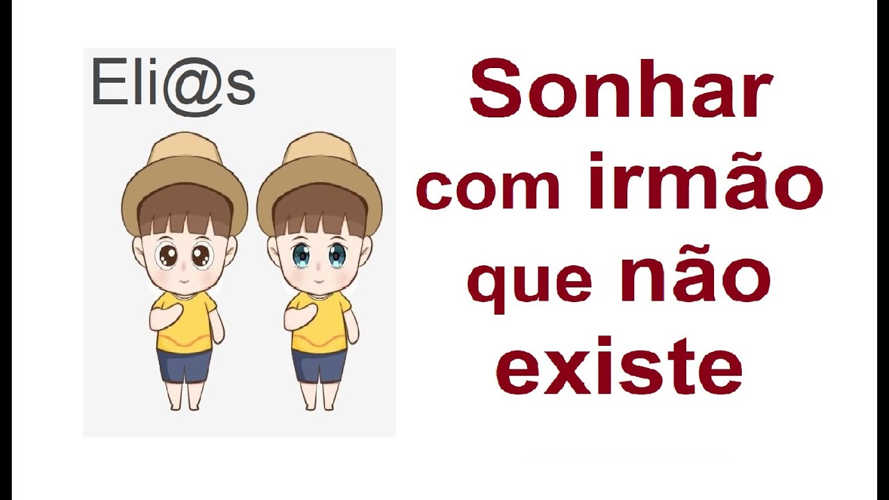 SONHAR COM IRMÃO QUE NÃO EXISTE NA VIDA REAL