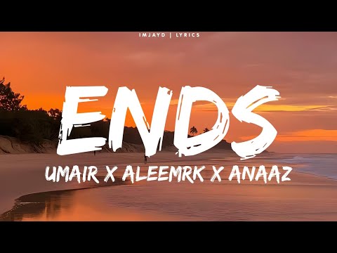 Umair - Ends (Lyrics) ft.Aleemrk & Anaaz | Rock Star Without a guitar lyrics