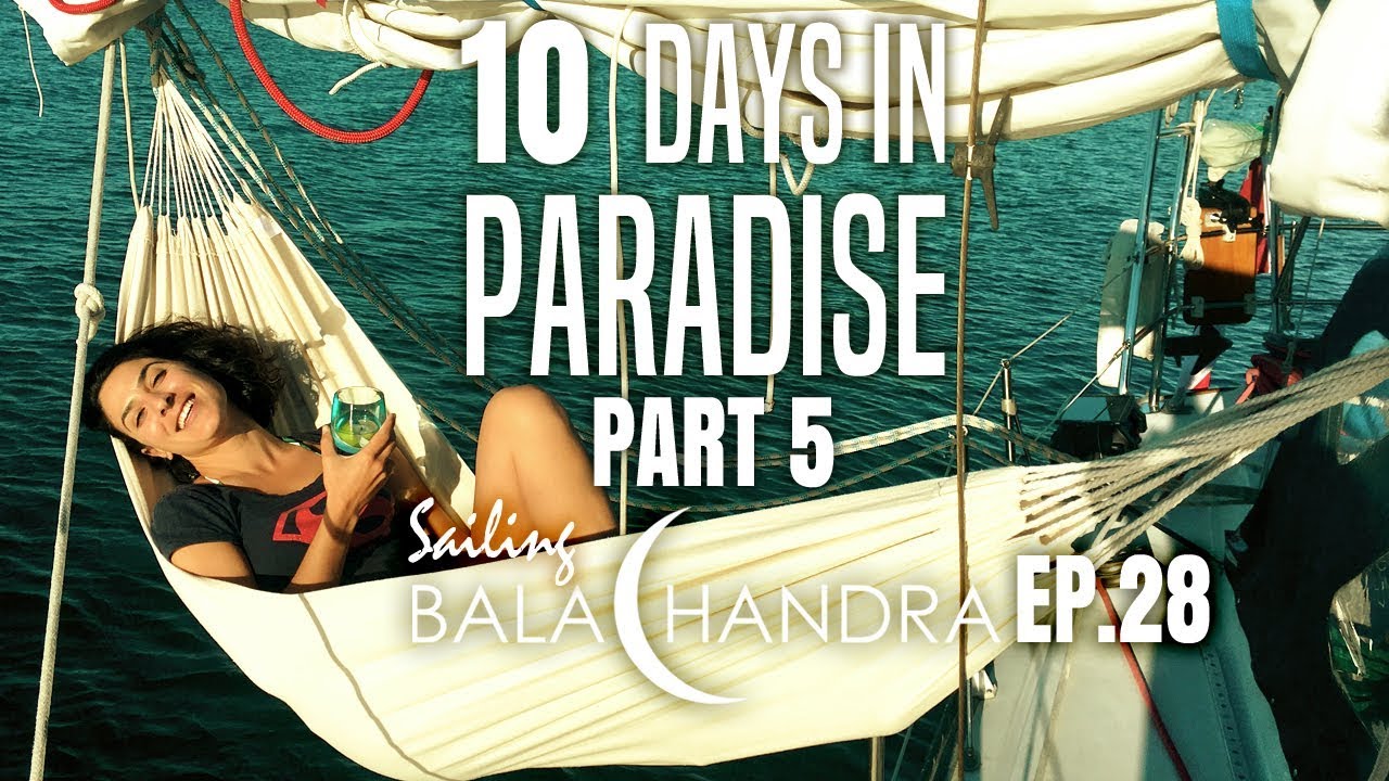 10 Days in Paradise Part 5 | Sailing Balachandra E028