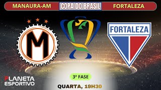 AO VIVO MANAUARA-AM 0x1 FORTALEZA | COPA DO BRASIL 3ª FASE - 11/03/2026