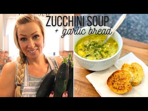 Zucchini Soup + Garlic Bread || Cook with ME || Easy Zucchini Recipes!