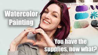 Watercolor Painting for VERY Beginners - You have the supplies, now what???