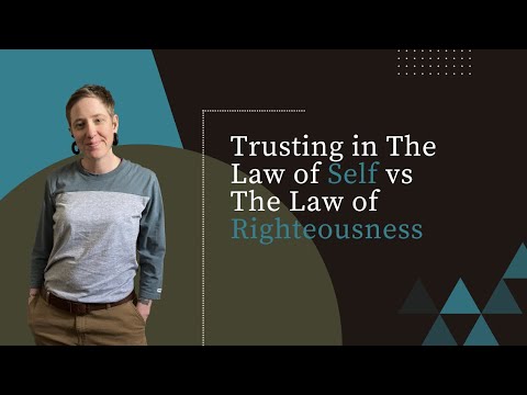 Trusting in The Law of Self vs The Law of Righteousness
