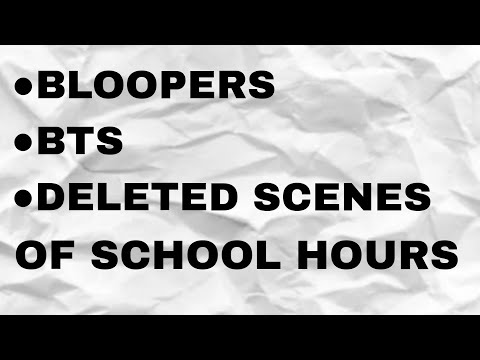 Bloopers, BTS, and Deleted Scenes of School Hours
