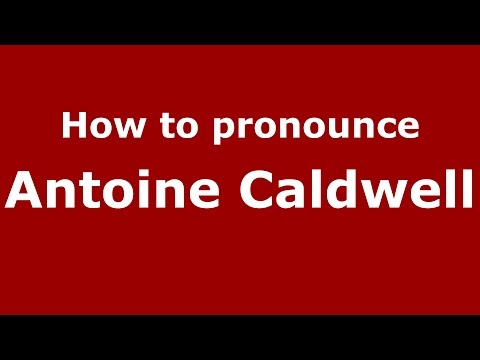How to pronounce Antoine Caldwell (American English/US)  - PronounceNames.com
