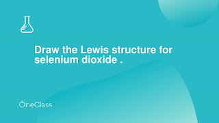 Draw the Lewis structure for selenium dioxide
