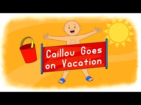 CAILLOU THE GROWNUP GOES ON VACATION