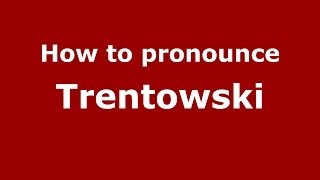 How to pronounce Trentowski