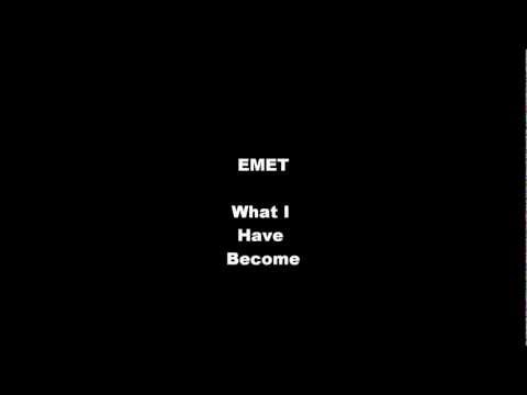 EMET - What I Have Become ( Original Song )
