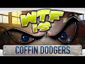► WTF Is... - Coffin Dodgers ?