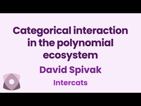 David Spivak: "Categorical interaction in the polynomial ecosystem"