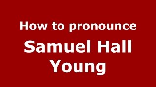 How to pronounce Samuel Hall Young