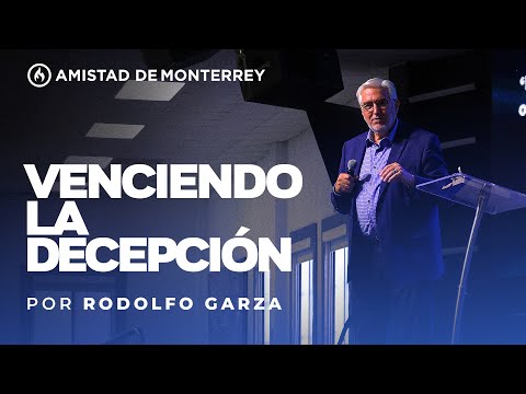 "Venciendo la decepción" por Rodolfo Garza - Amistad de Monterrey
