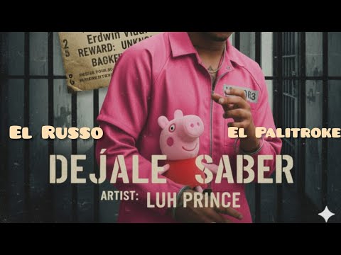El Russo, Luh Prince, El Palitroke - Déjale Saber (Video lyrics)