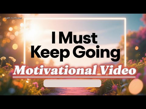 I Must Keep Going  Powerful Motivational Video