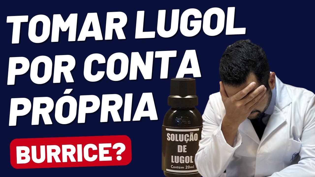 PARE DE TOMAR LUGOL - Alerta de especialista em doenças da tireoide