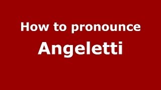 How to pronounce Angeletti