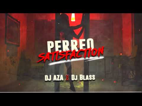 Perreo Satisfaction - Dj Aza X Dj Blass