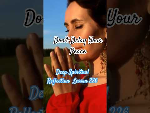 What Your Soul Is Truly Longing For | Deep Spiritual Reflection ACIM 226