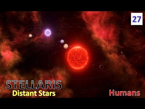 Humanity Shall Rise l Stellaris - Distant Stars DLC l Part 27