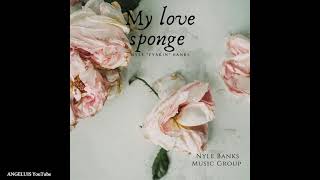 Nyle Banks - My Love Sponge (feat. Fyakin) [Release 2021]