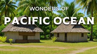 Wonders of Pacific Ocean | The Hidden Places No One Talks About! | Travel Video 4K