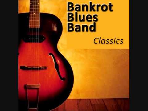 Bankrot Blues Band - Every day I Have the Blues