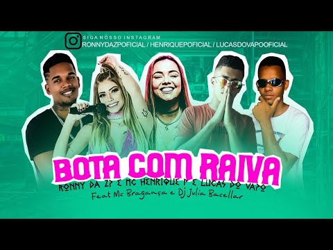 RONNY DA ZP, LUCAS DO VAPO, MC HENRIQUE P Feat. MC BRAGANÇA E DJ JULIA BACELLAR - BOTA COM RAIVA
